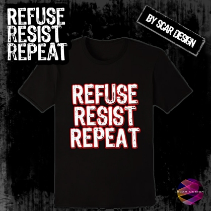Refuse Resist Repeat T-Shirt by Scar Design